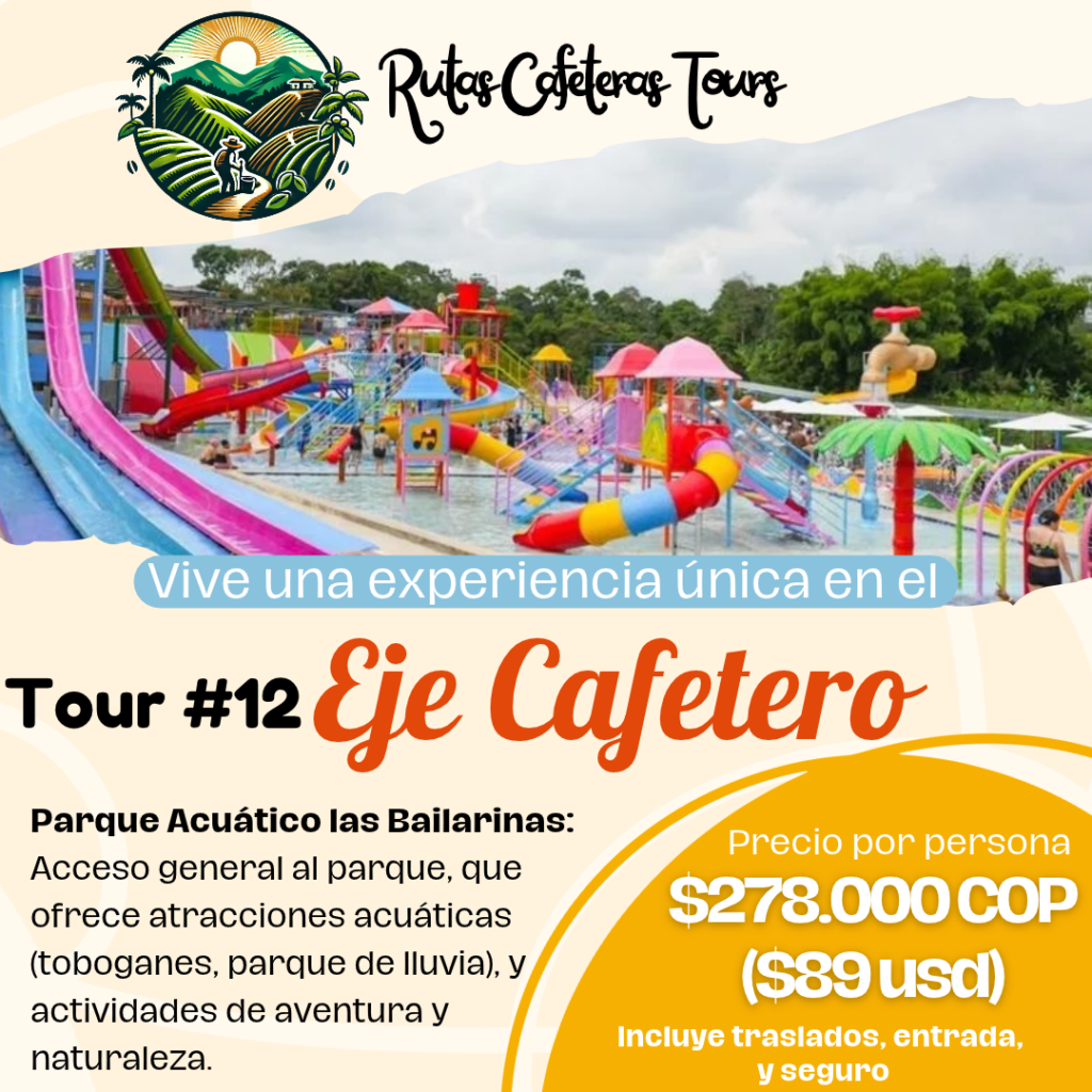 tour eje cafetero parque acuatico las bailarinas tour eje cafetero parque acuatico las bailarinas